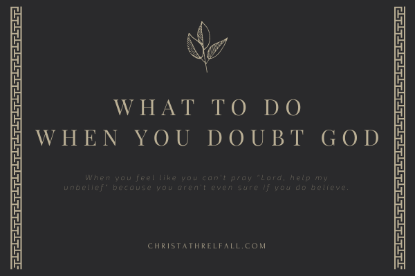 What to Do When You Doubt God